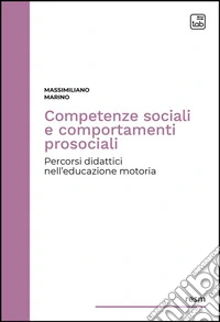 Competenze sociali e comportamenti prosocialiPercorsi didattici nell’educazione motoria. E-book. Formato PDF ebook