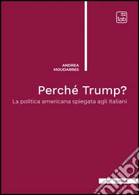 Perché Trump?La politica americana spiegata agli italiani. E-book. Formato EPUB ebook