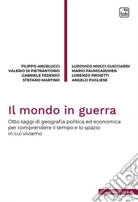 Il mondo in guerraOtto saggi di geografia politica ed economica per comprendere il tempo e lo spazio in cui viviamo. E-book. Formato PDF ebook
