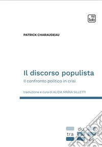Il discorso populistaIl confronto politico in crisi. E-book. Formato PDF ebook