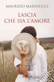 Lascia che sia l’amore. E-book. Formato EPUB ebook di Maurizio Marinucci