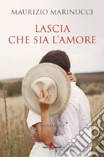 Lascia che sia l’amore. E-book. Formato EPUB