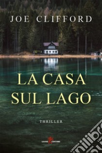 La casa sul lago. E-book. Formato EPUB ebook di Joe Clifford