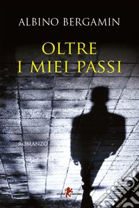 Oltre i miei passi. E-book. Formato EPUB ebook