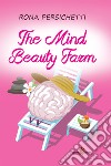 The Mind Beauty Farm. E-book. Formato EPUB ebook di Rona Persichetti