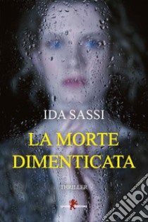 La morte dimenticata. E-book. Formato EPUB ebook di Ida Sassi