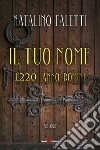 Il tuo nome: 1220 Anno Domini. E-book. Formato EPUB ebook di Natalino Faletti