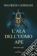 L’ala dell’Uomo Ape. E-book. Formato EPUB