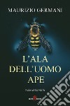 L’ala dell’Uomo Ape. E-book. Formato EPUB ebook di Maurizio Germani