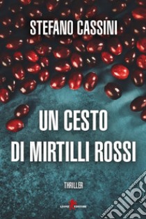 Un cesto di mirtilli rossi. E-book. Formato EPUB ebook di Stefano Cassini