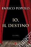 Io, il destino. E-book. Formato EPUB ebook di Enrico Popolo