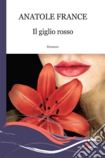 Il giglio rosso. E-book. Formato EPUB ebook di France Anatole