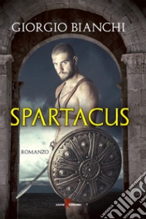 Spartacus. E-book. Formato EPUB ebook di Giorgio Bianchi