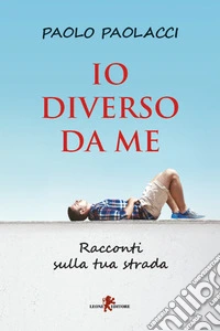 Io diverso da me: Racconti sulla tua strada. E-book. Formato EPUB ebook
