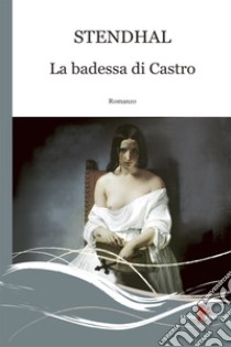 La badessa di Castro. E-book. Formato EPUB ebook di  Stendhal