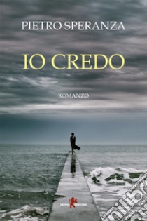 Io credo. E-book. Formato EPUB ebook di Pietro Speranza