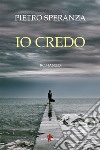 Io credo. E-book. Formato EPUB ebook di Pietro Speranza