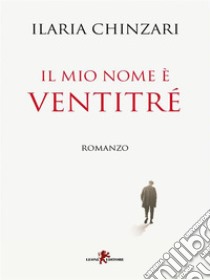 Il mio nome è Ventitré. E-book. Formato EPUB ebook di Ilaria Chinzari