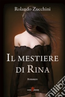 Il mestiere di Rina. E-book. Formato EPUB ebook di Rolando Zucchini