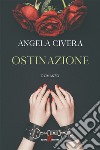 Ostinazione. E-book. Formato EPUB ebook