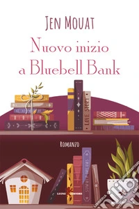 Nuovo inizio a Bluebell Bank. E-book. Formato EPUB ebook