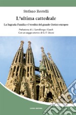 L’ultima cattedrale: La Sagrada Familia e l’eredità del grande Gotico europeo. E-book. Formato EPUB