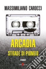 Arcadia. Strade di piombo. E-book. Formato EPUB ebook