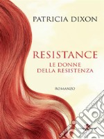 ResistanceLe donne della Resistenza. E-book. Formato EPUB ebook