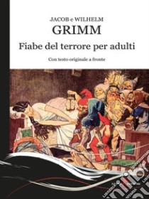 Fiabe del terrore per adulti. Testo originale a fronte. E-book. Formato EPUB ebook di Jacob Grimm and Wilhelm Grimm