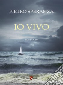 Io vivo. E-book. Formato EPUB ebook di Pietro Speranza