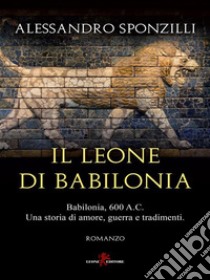 Il leone di Babilonia. E-book. Formato EPUB ebook di Alessandro Sponzilli