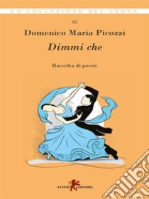 Dimmi cheRaccolta di poesie. E-book. Formato EPUB ebook di Domenico Maria Picozzi