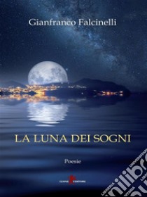 La luna dei sogni. E-book. Formato EPUB ebook di Gianfranco Falcinelli