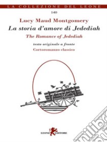 La storia d'amore di Jedediah-The romance of Jedediah. E-book. Formato EPUB ebook di Lucy Maud Montgomery