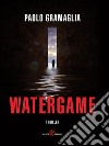 Watergame. E-book. Formato EPUB ebook