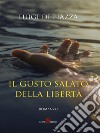 Il gusto salato della libertà. E-book. Formato EPUB ebook di Luigi Di Piazza