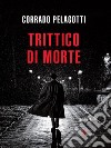 Trittico di morte. E-book. Formato EPUB ebook di Corrado Pelagotti