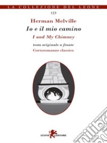 Io e il mio camino/I and My Chimney. E-book. Formato EPUB ebook di Herman Melville