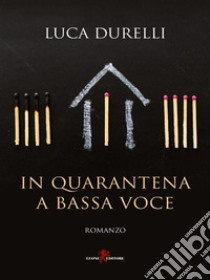 In quarantena a bassa voce. E-book. Formato EPUB ebook di Luca Durelli