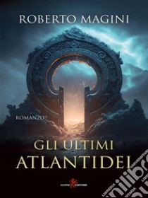 Gli ultimi atlantidei. E-book. Formato EPUB ebook di Roberto Magini