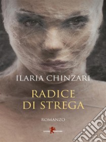 Radice di strega. E-book. Formato EPUB ebook di Ilaria Chinzari