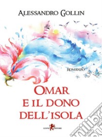 Omar e il dono dell'isola. E-book. Formato EPUB ebook di Alessandro Gollin