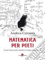 Matematica per poetiCome l&apos;astrazione illumina il regno della mente. E-book. Formato EPUB ebook