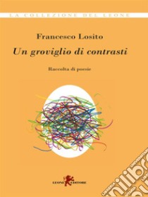 Un groviglio di contrasti. E-book. Formato EPUB ebook di Francesco Losito