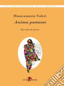 Anima poetante. E-book. Formato EPUB ebook di Biancamaria Valeri