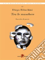 Tra le maschere. E-book. Formato EPUB ebook