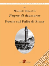 Pugno di diamantePoesie sul Palio di Siena. E-book. Formato EPUB ebook di Michele Masotti