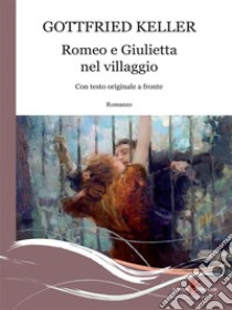 Romeo e Giulietta nel villaggio. E-book. Formato EPUB ebook di Gottfried Keller