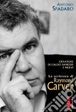 Creature di caldo sangue e nervi: La scrittura di Raymond Carver. E-book. Formato EPUB ebook