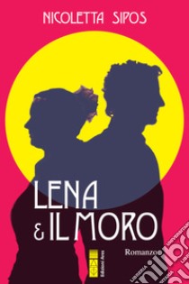 Lena & il Moro. E-book. Formato EPUB ebook di Nicoletta Schmitz Sipos